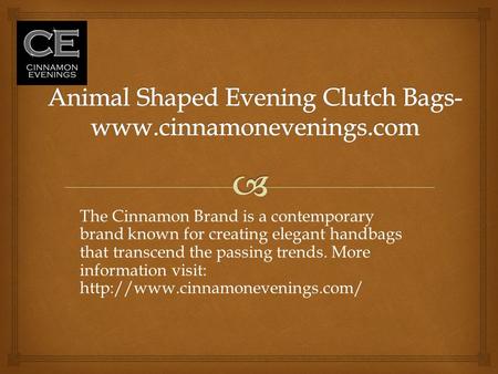 The Cinnamon Brand is a contemporary brand known for creating elegant handbags that transcend the passing trends. More information visit: