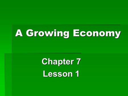 A Growing Economy Chapter 7 Lesson 1. Developing Industry  Alabama had everything it needed to develop industry, or the production of goods.  We had.