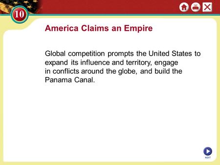 America Claims an Empire Global competition prompts the United States to expand its influence and territory, engage in conflicts around the globe, and.
