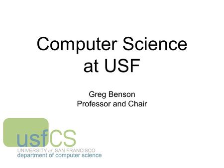 Computer Science at USF Greg Benson Professor and Chair.