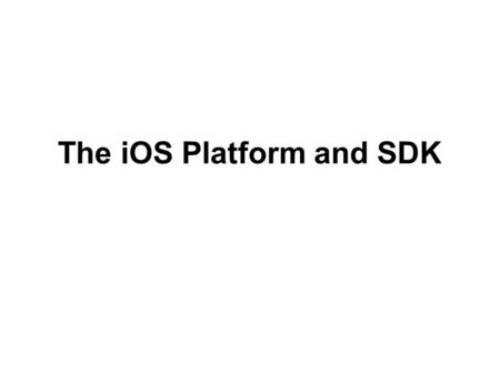 The iOS Platform and SDK. iOS iPhoneiPad Mini iPad.