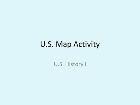 U.S. Map Activity U.S. History I. Part One 1) Label each state 2)Label the year it became a state 3)Label the capitals for each state Part Two Red – 1787.
