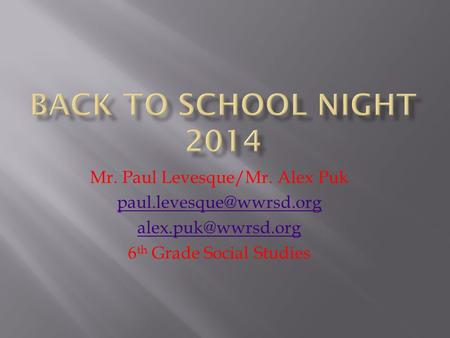 Mr. Paul Levesque/Mr. Alex Puk  6 th Grade Social Studies.