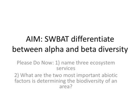 AIM: SWBAT differentiate between alpha and beta diversity