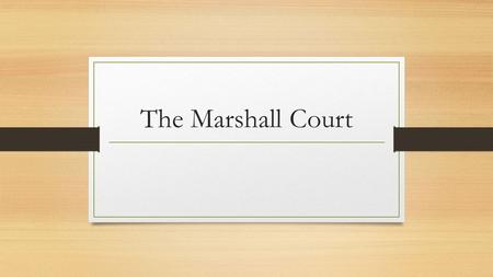 The Marshall Court.
