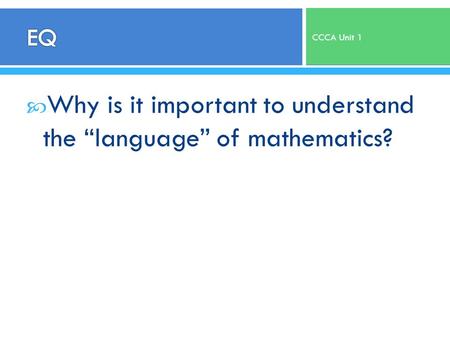  Why is it important to understand the “language” of mathematics? CCCA Unit 1.