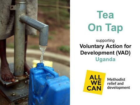 Tea On Tap supporting Voluntary Action for Development (VAD) Uganda.