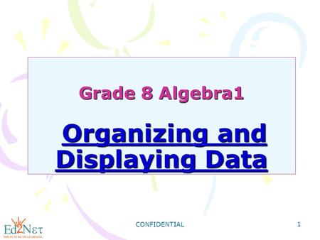 CONFIDENTIAL 1 Grade 8 Algebra1 Organizing and Displaying Data.