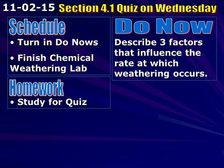 Turn in Do Nows Turn in Do Nows Finish Chemical Weathering Lab Finish Chemical Weathering Lab Describe 3 factors that influence the rate at which weathering.
