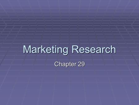 Marketing Research Chapter 29. The Marketing Research Process The five steps that a business follows when conducting marketing research are: Defining.