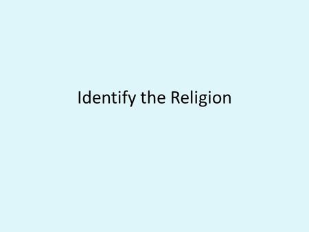 Identify the Religion. Answer: Zoroastrianism Belief in forces of good and evil.