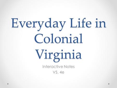 Everyday Life in Colonial Virginia Interactive Notes VS. 4e.