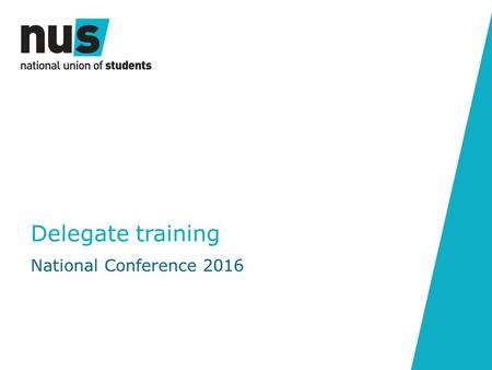 Delegate training National Conference 2016. Well Done! Well done for being elected as a National Conference Delegate In HE you were elected by cross campus.