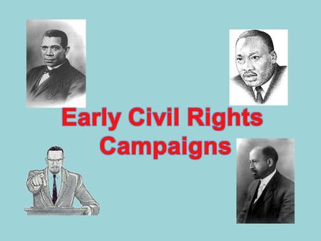 Early Campaigns One of early Civil Rights organisations was the National Association of the Advancement of Coloured People (NAACP) Oldest and largest.
