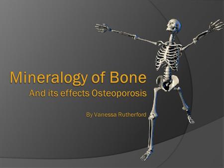 Introduction  The body and the environment around it  React to exposure of natural and man-made chemicals  Discussion of  The bones/their mineral.