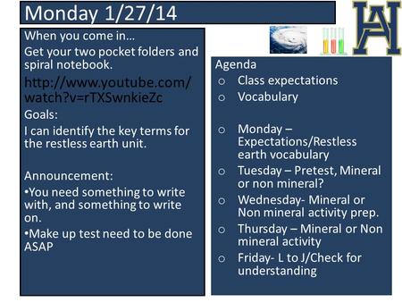 Monday 1/27/14 When you come in… Get your two pocket folders and spiral notebook.  watch?v=rTXSwnkieZc Goals: I can identify the.