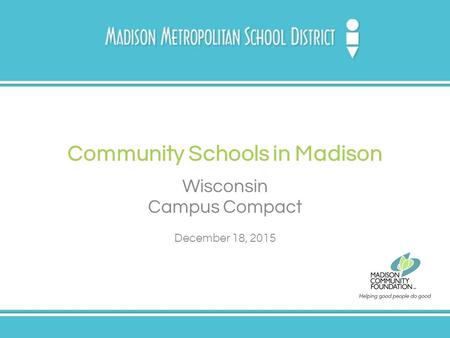 Community Schools in Madison Wisconsin Campus Compact December 18, 2015.