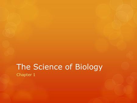 The Science of Biology Chapter 1. What is Science?  Think about it……..  Long ago someone looked around and wondered, how did all this come to be? 