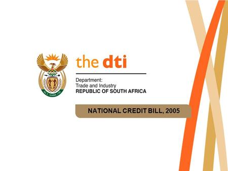 NATIONAL CREDIT BILL, 2005. Scope Escalating interest Incidental credit New definitions Extension of the “in writing” requirement Unlawful provisions.