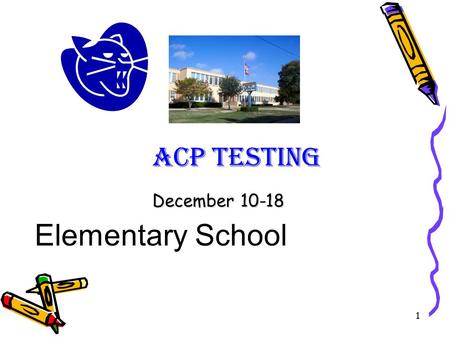 1 December 10-18 Elementary School ACP Testing. 2 Testing Schedule.
