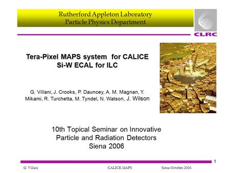 Rutherford Appleton Laboratory Particle Physics Department G. Villani CALICE MAPS Siena October 2006 1 10th Topical Seminar on Innovative Particle and.