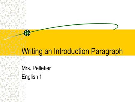 Writing an Introduction Paragraph Mrs. Pelletier English 1.