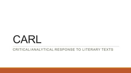 CARL CRITICAL/ANALYTICAL RESPONSE TO LITERARY TEXTS.