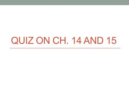 QUIZ ON CH. 14 AND 15. 1) What does pH measure? What are the terms for a liquid with a pH of 3, a pH of 7, and a pH 10? pH measures [H+] concentration.
