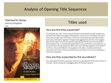 Analysis of Opening Title Sequences Talented Mr Ripley Anthony Minghella 1999 Titles used How are the titles presented? The titles are sans-serif, white.