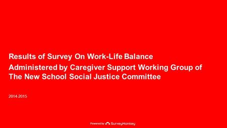 Powered by Results of Survey On Work-Life Balance Administered by Caregiver Support Working Group of The New School Social Justice Committee 2014-2015.