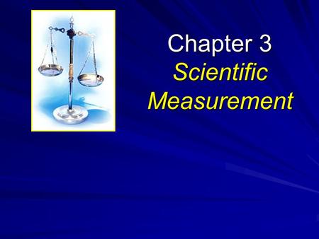 Chapter 3 Scientific Measurement. 3.1 Measurements and Uncertainty OBJECTIVES: –Convert measurements to scientific notation –Distinguish among accuracy,