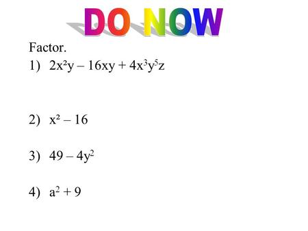 Factor. 1)2x²y – 16xy + 4x 3 y 5 z 2)x² – 16 3)49 – 4y 2 4)a 2 + 9.