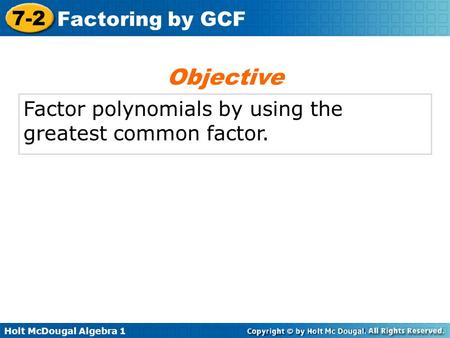 Objective Factor polynomials by using the greatest common factor.