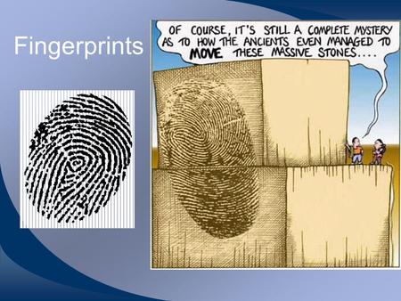 Fingerprints. History Replaced anthropometry during early 20th century 1903: William West incident –Fort Leavenworth prison –Urban legend: prisoner William.