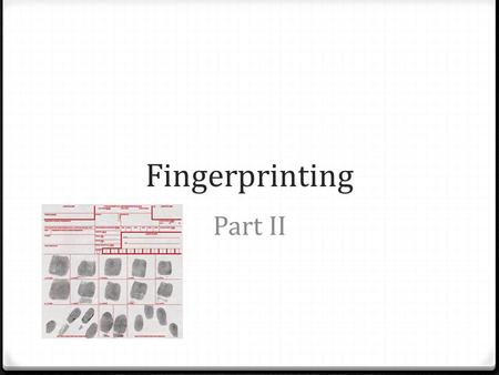 Fingerprinting Part II.