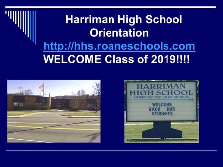 Harriman High School Orientation  WELCOME Class of 2019!!!!