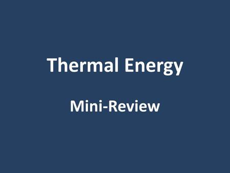 Thermal Energy Mini-Review. Definitions ____________ is the measure of the average kinetic energy of the particles in a sample of matter. Temperature.