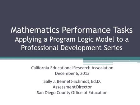 Mathematics Performance Tasks Applying a Program Logic Model to a Professional Development Series California Educational Research Association December.