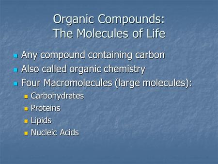 Organic Compounds: The Molecules of Life Any compound containing carbon Any compound containing carbon Also called organic chemistry Also called organic.