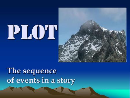 Plot The sequence of events in a story. Narrative Order Chronological : The events are told in the order they happen. F lashback: author narrates an event.