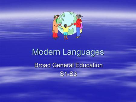 Modern Languages Broad General Education S1-S3. Skills covered in Modern Languages Thinking Skills Interpersonal Skills Communication Skills.