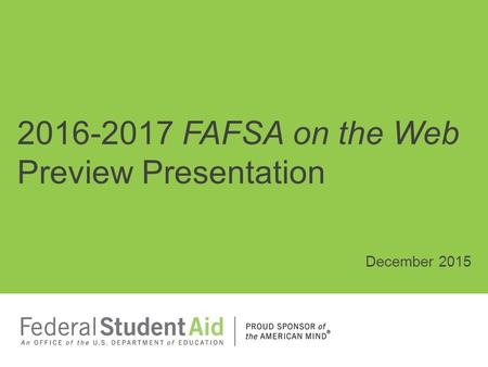 2016-2017 FAFSA on the Web Preview Presentation December 2015.