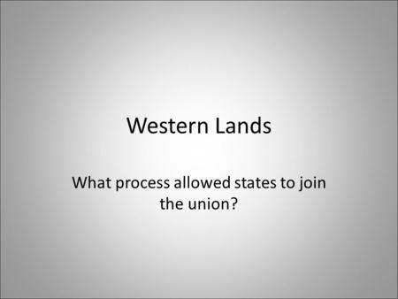 Western Lands What process allowed states to join the union?