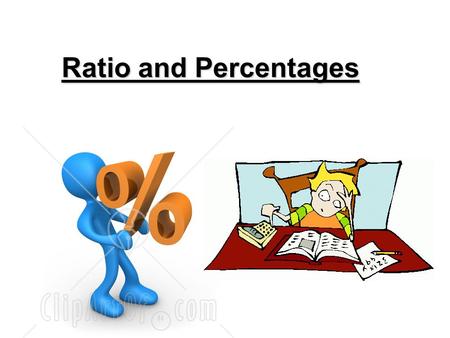 Ratio and Percentages.