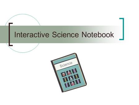 Interactive Science Notebook. What is an Interactive Science Notebook (ISN)? An interactive notebook is your own personalized diary of learning about.