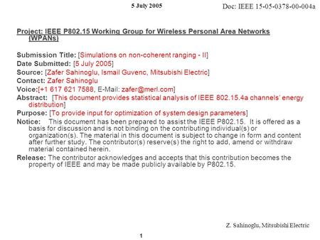 Doc: IEEE 15-05-0378-00-004a 5 July 2005 Z. Sahinoglu, Mitsubishi Electric 1 Project: IEEE P802.15 Working Group for Wireless Personal Area Networks (WPANs)