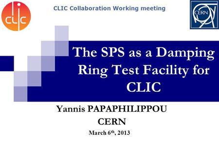 The SPS as a Damping Ring Test Facility for CLIC March 6 th, 2013 Yannis PAPAPHILIPPOU CERN CLIC Collaboration Working meeting.
