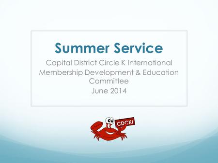 Summer Service Capital District Circle K International Membership Development & Education Committee June 2014.