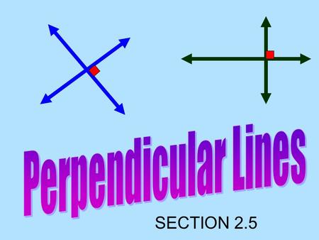 Perpendicular Lines SECTION 2.5.
