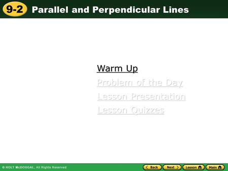 9-2 Parallel and Perpendicular Lines Warm Up Warm Up Lesson Presentation Lesson Presentation Problem of the Day Problem of the Day Lesson Quizzes Lesson.